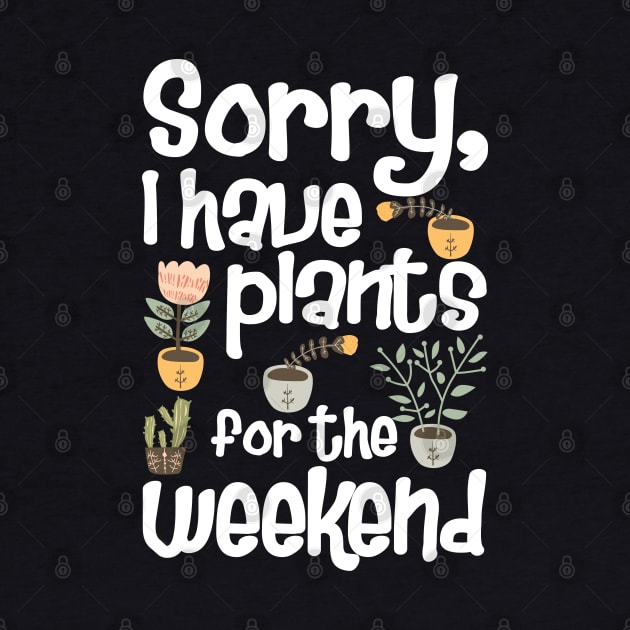 Sorry I Have Plants for The Weekend by KsuAnn